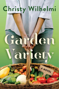Garden Variety (A Novel) by Christy Wilhelmi, 9780063113480