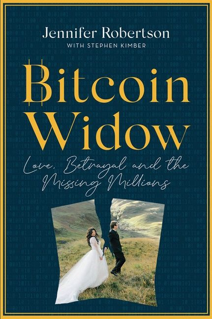 Bitcoin Widow (Love, Betrayal and the Missing Millions) by Jennifer Robertson, Stephen Kimber, 9781443463904