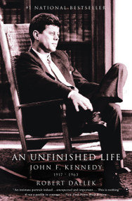An Unfinished Life (John F. Kennedy, 1917 - 1963) by Robert Dallek, 9780316907927