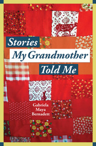 Stories My Grandmother Told Me (A multicultural journey from Harlem to Tohono O'dham) by Gabriela Maya Bernadett, 9781947951426