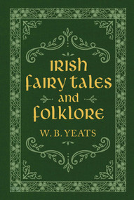 Irish Fairy Tales and Folklore by W. B. Yeats, 9781949846447
