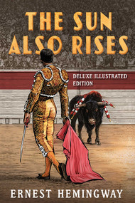 The Sun Also Rises: Deluxe Illustrated Edition by Ernest Hemingway, Tim Foley, Robert Wheeler, 9781949846454