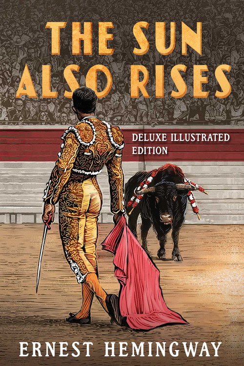 The Sun Also Rises: Deluxe Illustrated Edition by Ernest Hemingway, Tim Foley, Robert Wheeler, 9781949846454