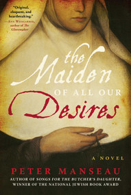 The Maiden of All Our Desires (A Novel) by Peter Manseau, 9781950994212