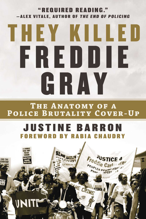 They Killed Freddie Gray (The Anatomy of a Police Brutality Cover-Up) by Justine Barron, Rabia Chaudry, 9781950994250