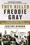They Killed Freddie Gray (The Anatomy of a Police Brutality Cover-Up) by Justine Barron, Rabia Chaudry, 9781950994250
