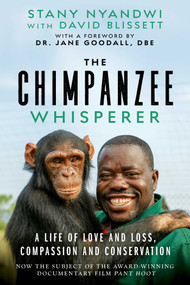 The Chimpanzee Whisperer (A Life of Love and Loss, Compassion and Conservation) by Stany Nyandwi, David Blissett, Jane Morris Goodall, 9781950994328