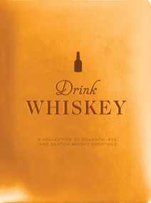 Drink Whiskey (A Collection of Bourbon, Rye, and Scotch Whisky Cocktails) by Taylor Bentley, Thomas Nelson, 9781951511333