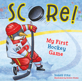 Score! My First Hockey Game by Tanner Ryan, Bowers Studio, 9781953344458