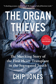 The Organ Thieves (The Shocking Story of the First Heart Transplant in the Segregated South) - 9781982107536 by Chip Jones, 9781982107536