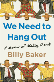 We Need to Hang Out (A Memoir of Making Friends) - 9781982111106 by Billy Baker
