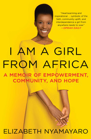 I Am a Girl from Africa (A Memoir of Empowerment, Community, and Hope) - 9781982113025 by Elizabeth Nyamayaro, 9781982113025