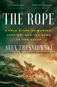 The Rope (A True Story of Murder, Heroism, and the Dawn of the NAACP) - 9781982114039 by Alex Tresniowski