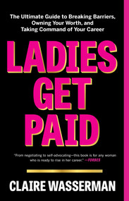 Ladies Get Paid (The Ultimate Guide to Breaking Barriers, Owning Your Worth, and Taking Command of Your Career) - 9781982126919 by Claire Wasserman, 9781982126919