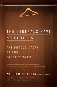 The Generals Have No Clothes (The Untold Story of Our Endless Wars) - 9781982131005 by William M. Arkin, E.D. Cauchi, 9781982131005