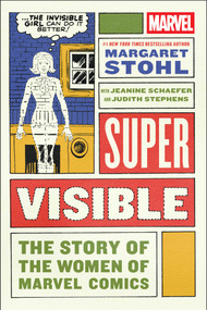 Super Visible (The Story of the Women of Marvel Comics) by Margaret Stohl, Jeanine Schaefer, Judith Stephens, 9781982134617