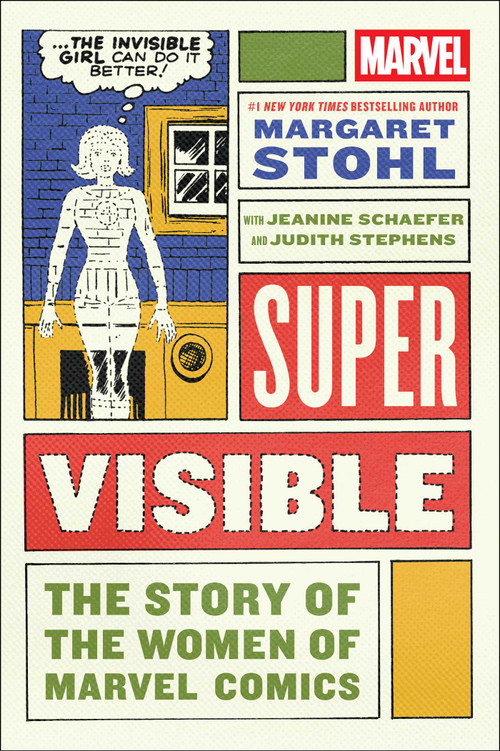 Super Visible (The Story of the Women of Marvel Comics) by Margaret Stohl, Jeanine Schaefer, Judith Stephens, 9781982134617