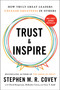 Trust and Inspire (How Truly Great Leaders Unleash Greatness in Others) by Stephen M.R. Covey, David Kasperson, McKinlee Covey, Gary T. Judd, 9781982143725