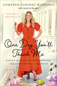 One Day You'll Thank Me (Essays on Dating, Motherhood, and Everything In Between) - 9781982150136 by Cameran Eubanks Wimberly