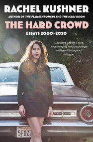 The Hard Crowd (Essays 2000-2020) - 9781982157708 by Rachel Kushner, 9781982157708