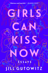 Girls Can Kiss Now (Essays) by Jill Gutowitz, 9781982158507