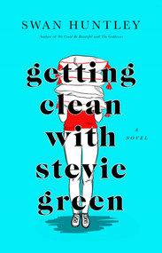 Getting Clean With Stevie Green by Swan Huntley, 9781982159627