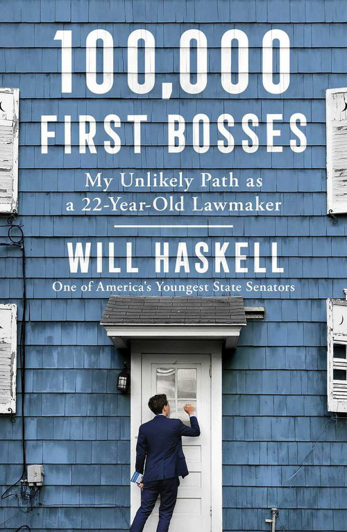 100,000 First Bosses (My Unlikely Path as a 22-Year-Old Lawmaker) by Will Haskell, 9781982164010