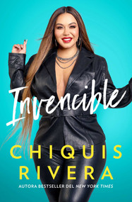 Invencible (Unstoppable Spanish edition) (Cómo descubrí mi fuerza a través del amor y la pérdida) by Chiquis Rivera, 9781982180799