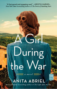 A Girl During the War (A Novel) by Anita Abriel, 9781982181178