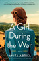 A Girl During the War (A Novel) by Anita Abriel, 9781982181178