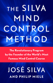 The Silva Mind Control Method (The Revolutionary Program by the Founder of the World's Most Famous Mind Control Course) - 9781982185602 by José Silva, Philip Miele, 9781982185602