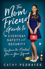The Mom Friend Guide to Everyday Safety and Security (Tips from the Practical One in Your Squad) by Cathy Pedrayes, 9781982185671