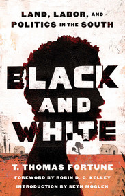 Black and White (Land, Labor, and Politics in the South) by T. Thomas Fortune, Robin D. G. Kelley, Seth Moglen, 9781982187255