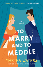 To Marry and to Meddle (A Novel) by Martha Waters, 9781982190484