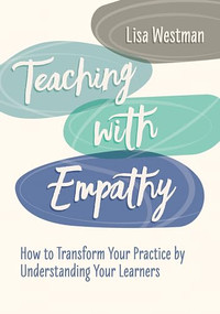 Teaching with Empathy (How to Transform Your Practice by Understanding Your Learners) by Lisa Westman, 9781416630487