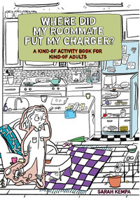 Where Did My Roommate Put My Charger? (A Kind-Of Activity Book for Kind-Of Adults) by Sarah Kempa, 9781524869014