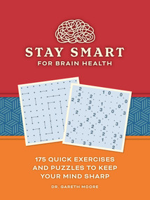 Stay Smart for Brain Health (175 Quick Exercises and Puzzles to Keep Your Mind Sharp) by Gareth Moore, 9781524871628