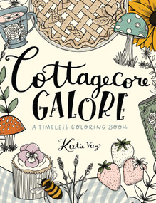 Cottagecore Galore (A Timeless Coloring Book) by Katie Vaz, 9781524871642