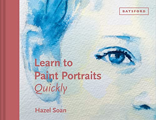 Learn to Paint Portraits Quickly by Hazel Soan, 9781849946698
