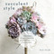 Succulent Style (A Gardener's Guide to Growing and Crafting with Succulents) by Julia Hiller, 9781642507850