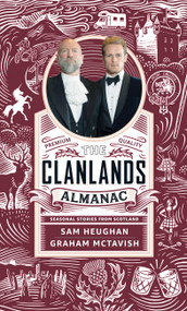 Clanlands Almanac (Season Stories from Scotland) by Sam Heughan, Graham McTavish, 9781529372151