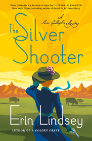 The Silver Shooter (A Rose Gallagher Mystery) by Erin Lindsey, 9781250623447