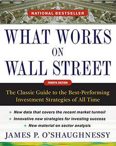 What Works on Wall Street, Fourth Edition: The Classic Guide to the Best-Performing Investment Strategies of All Time by James P. O'Shaughnessy, 9780071625760