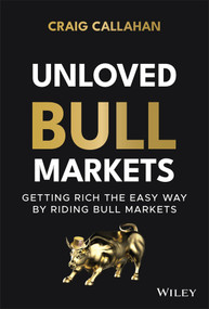 Unloved Bull Markets (Getting Rich the Easy Way by Riding Bull Markets) by Craig Callahan, 9781119847175