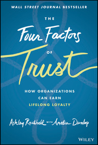 The Four Factors of Trust (How Organizations Can Earn Lifelong Loyalty) by Ashley Reichheld, Amelia Dunlop, 9781119855019