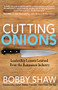 Cutting Onions (Leadership Lessons Learned From the Restaurant Industry) by Bobby Shaw, 9781642795783