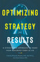 Optimizing Strategy For Results (A Structured Approach to Make Your Business Come Alive) by Ron Price, Timothy Mwololo Waema, BSc, PhD., Evans Baiya, 9781736028384