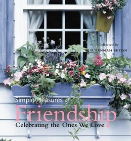 Simple Pleasures of Friendship (Celebrating the Ones We Love) by Susannah Seton, 9781573248686