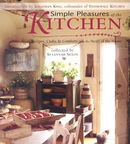 Simple Pleasures of the Kitchen (Recipes, Crafts and Comforts from the Heart) by Susannah Seton, 9781573248716
