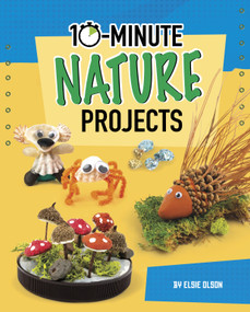 10-Minute Nature Projects by Lucy Makuc, Elsie Olson, 9781663959027